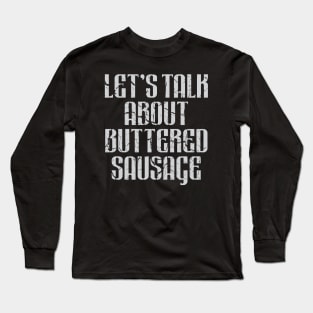 Let's Talk About Buttered Sausage Long Sleeve T-Shirt